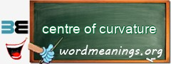 WordMeaning blackboard for centre of curvature